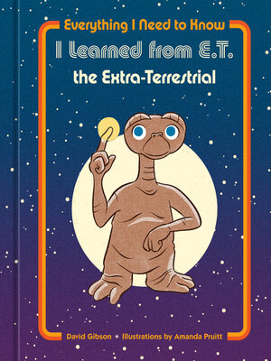 cover image of Everything I Need to Know I Learned from E.T. the Extra-Terrestrial
